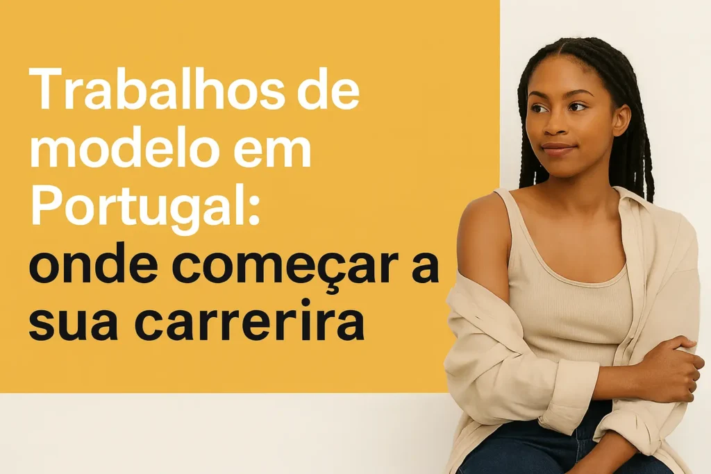 Trabalhos de modelo em Portugal: onde começar a sua carreira